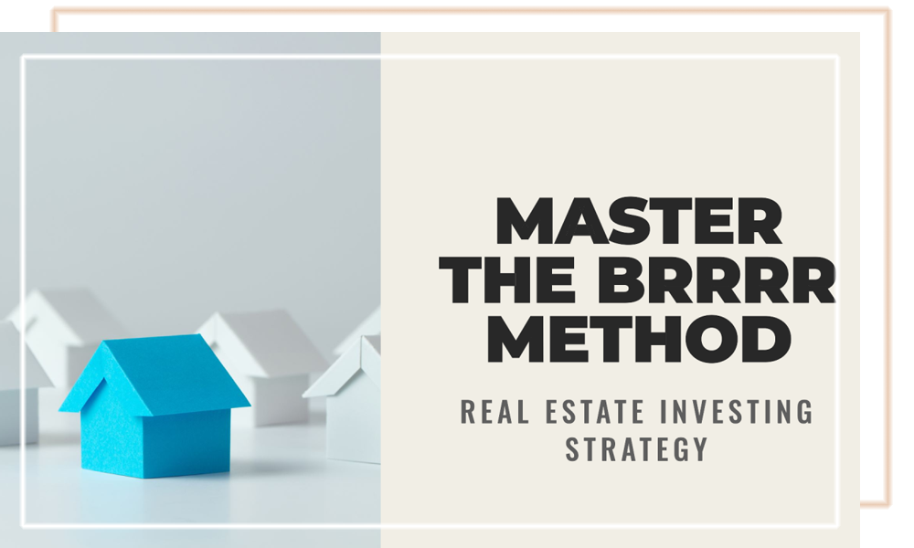 Master The BRRRR Method - Real Estate Investing Strategy