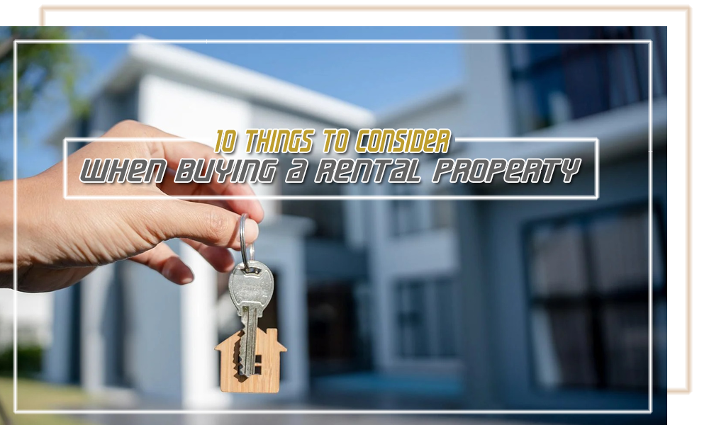 10 Things to Consider When Buying a Rental Property