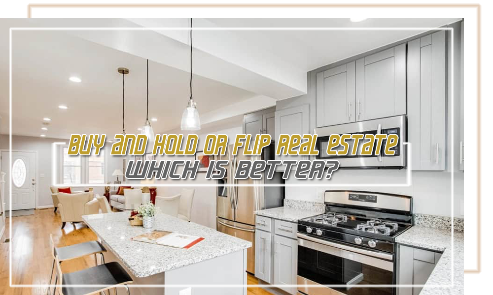 Buy and Hold or Flip Real Estate _- Which is Better