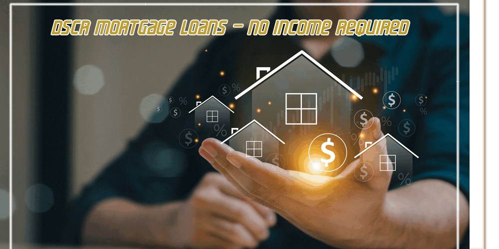 DSCR Mortgage Loans – No Income Required
