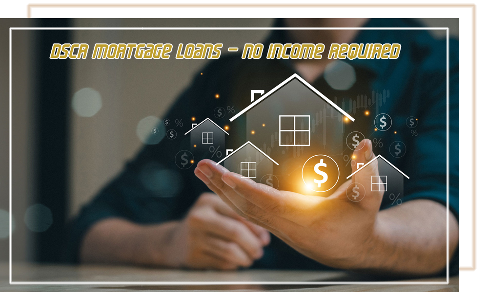 DSCR Mortgage Loans – No Income Required