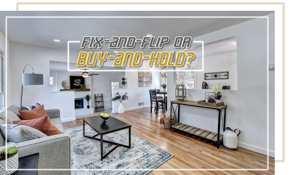 Fix-and-Flip or Buy-and-Hold