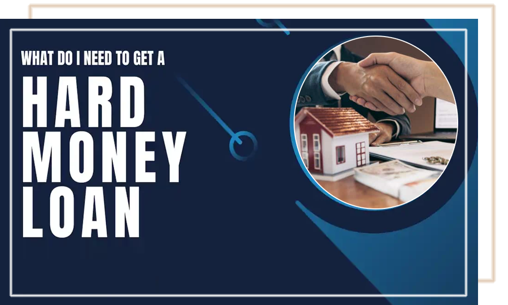 What Do I Need To Get A Hard Money Loan