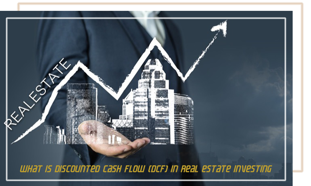 What Is Discounted Cash Flow (DCF) in Real Estate Investing