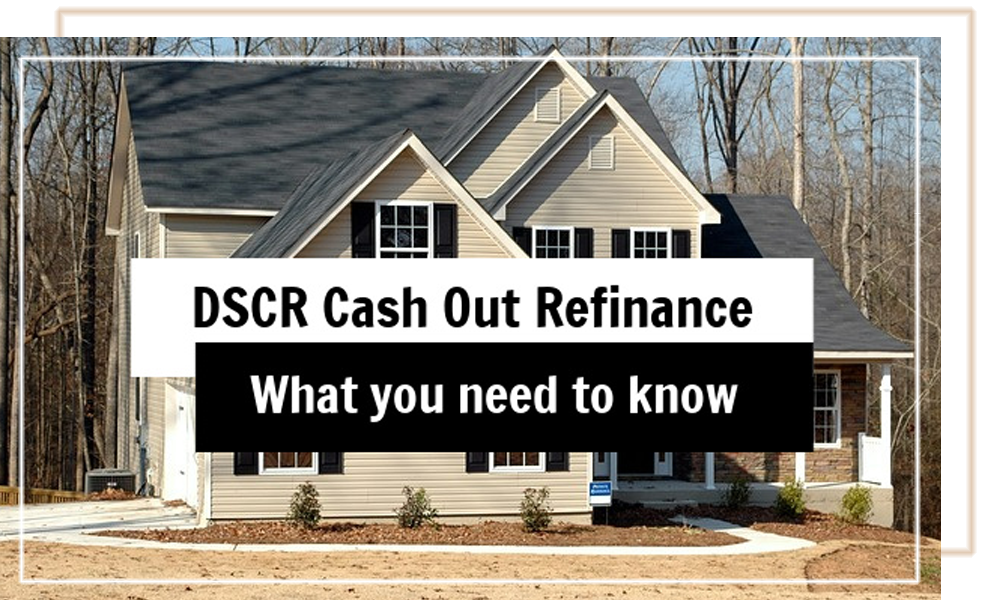 DSCR Cash Out Refinance  What You Need To Know