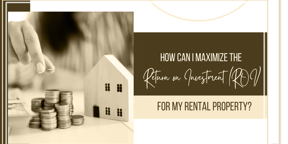 How Can I Maximize The Return On Investment   ROI    For My Rental Property