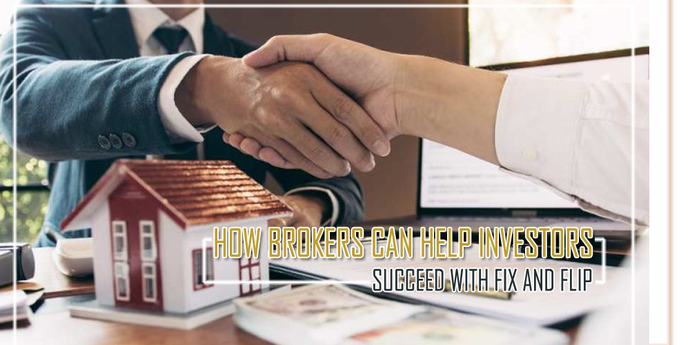 How Brokers Can Help Investors Succeed with Fix and Flip