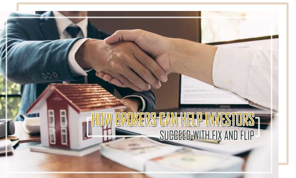 How Brokers Can Help Investors Succeed with Fix and Flip
