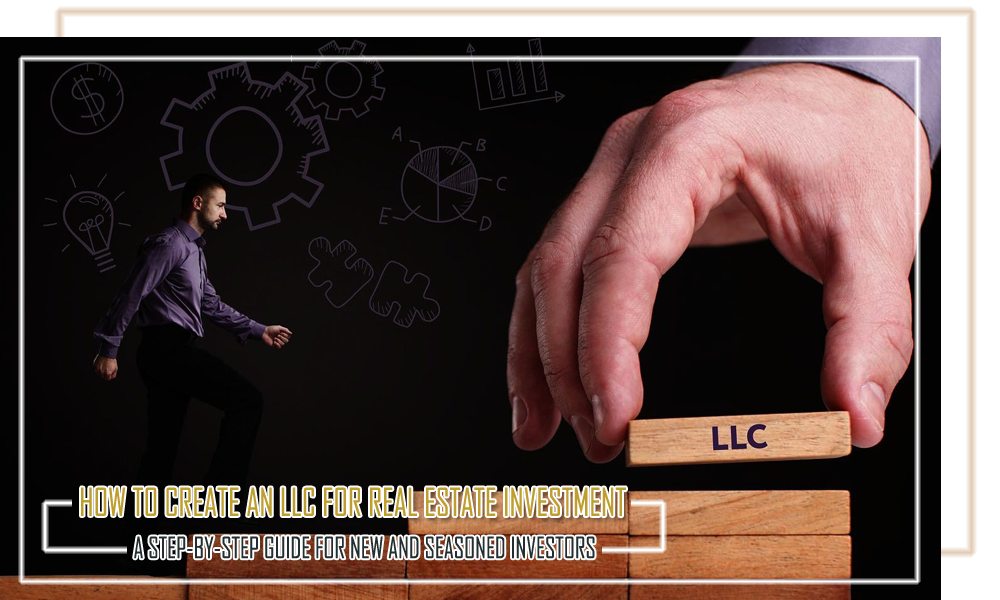 How to Create an LLC for Real Estate Investment  A Step by Step Guide for New and Seasoned Investors
