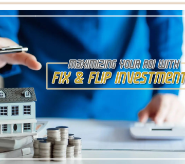 Maximizing Your ROI with Fix & Flip Investments