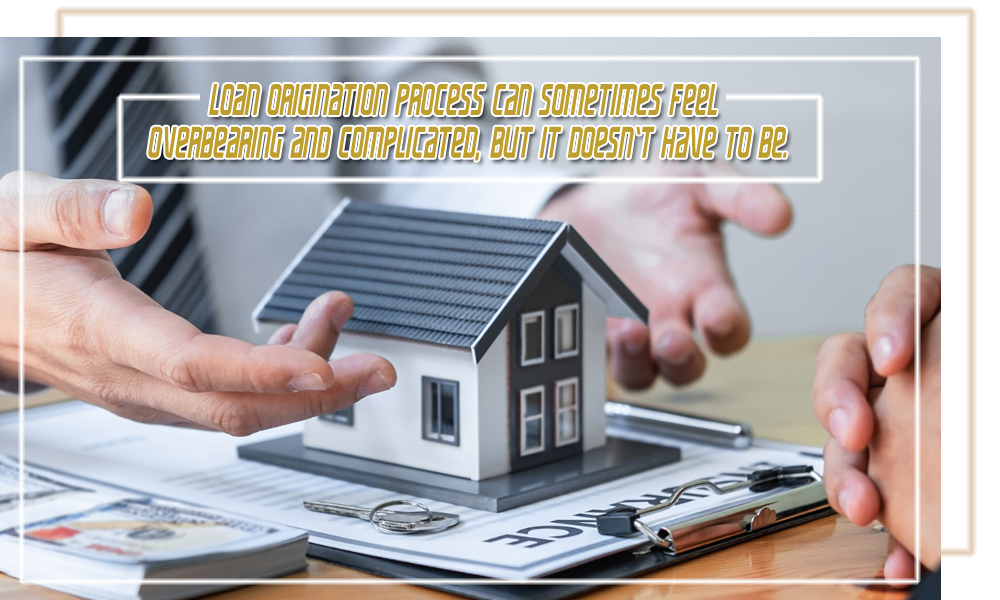 Loan origination process can sometimes feel overbearing and complicated, but it doesn’t have to be
