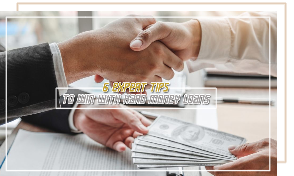 6 Expert Tips to Win with Hard Money Loans