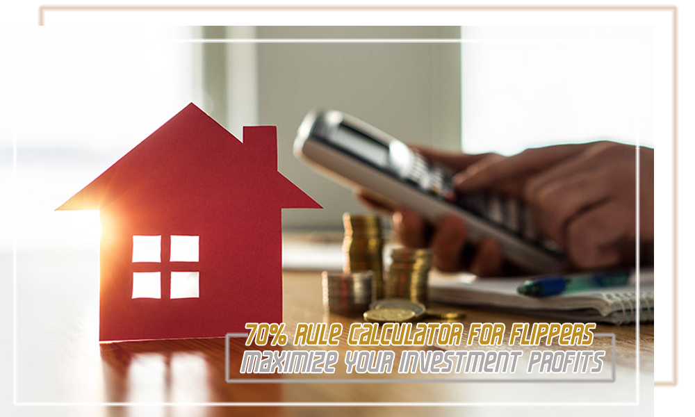 70% Rule Calculator for Flippers  Maximize Your Investment Profits