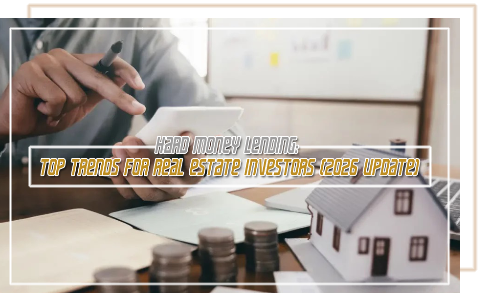 Hard Money Lending  Top Trends for Real Estate Investors (2026 Update)