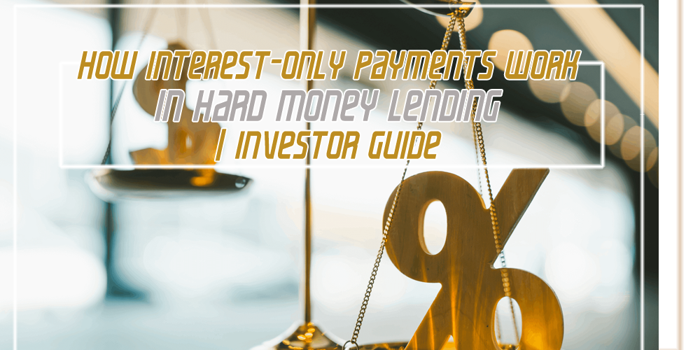How Interest Only Payments Work in Hard Money Lending   Investor Guide