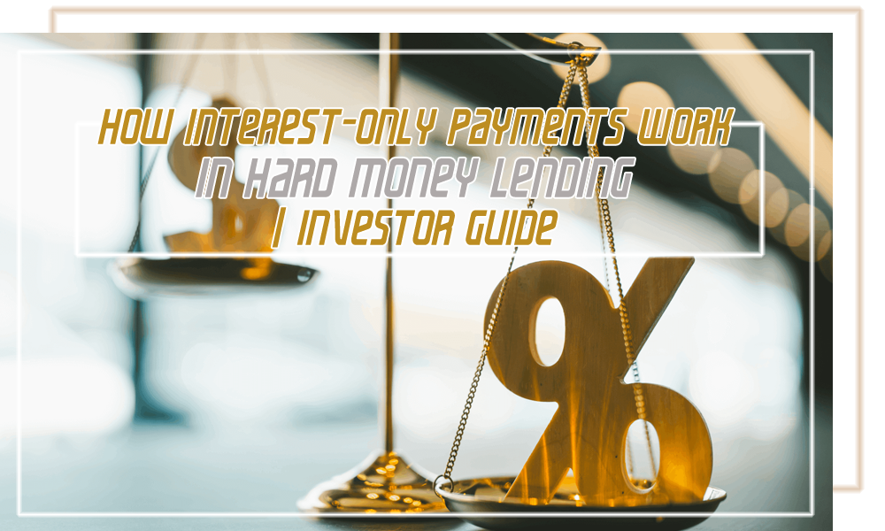 How Interest Only Payments Work in Hard Money Lending   Investor Guide