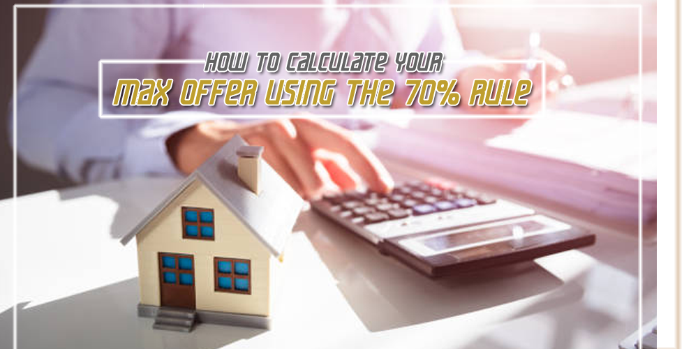 How to Calculate Your Max Offer Using the 70% Rule