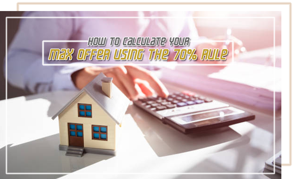 How to Calculate Your Max Offer Using the 70% Rule