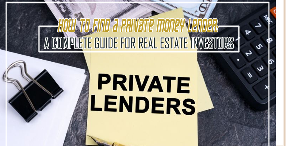 How to Find a Private Money Lender  A Complete Guide for Real Estate Investors