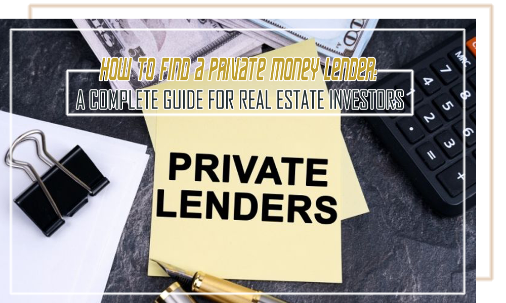 How to Find a Private Money Lender  A Complete Guide for Real Estate Investors