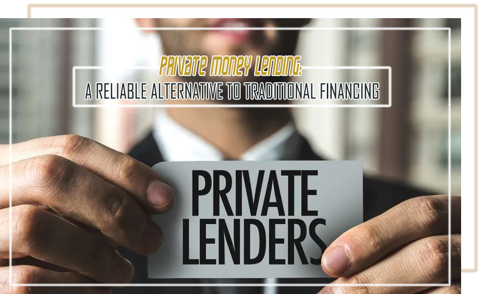 Private Money Lending A Reliable Alternative to Traditional Financing