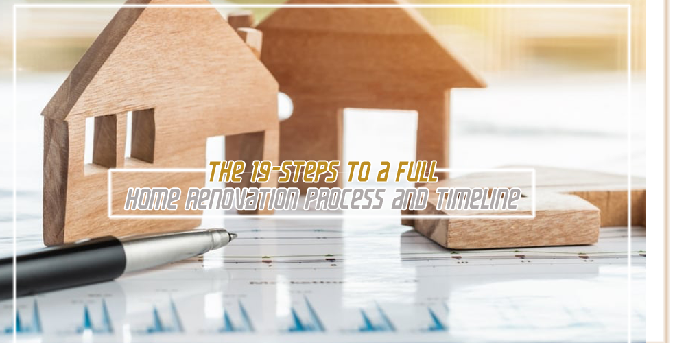 The 19 Steps To A Full Home Renovation Process and Timeline