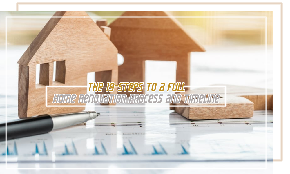 The 19 Steps To A Full Home Renovation Process and Timeline