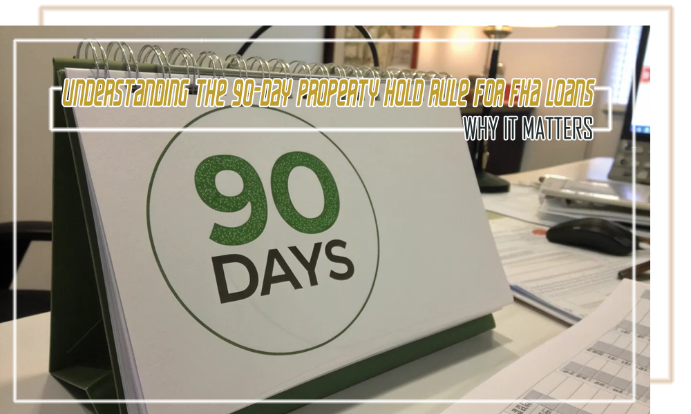 Understanding the 90 Day Property Hold Rule for FHA Loans Why It Matters
