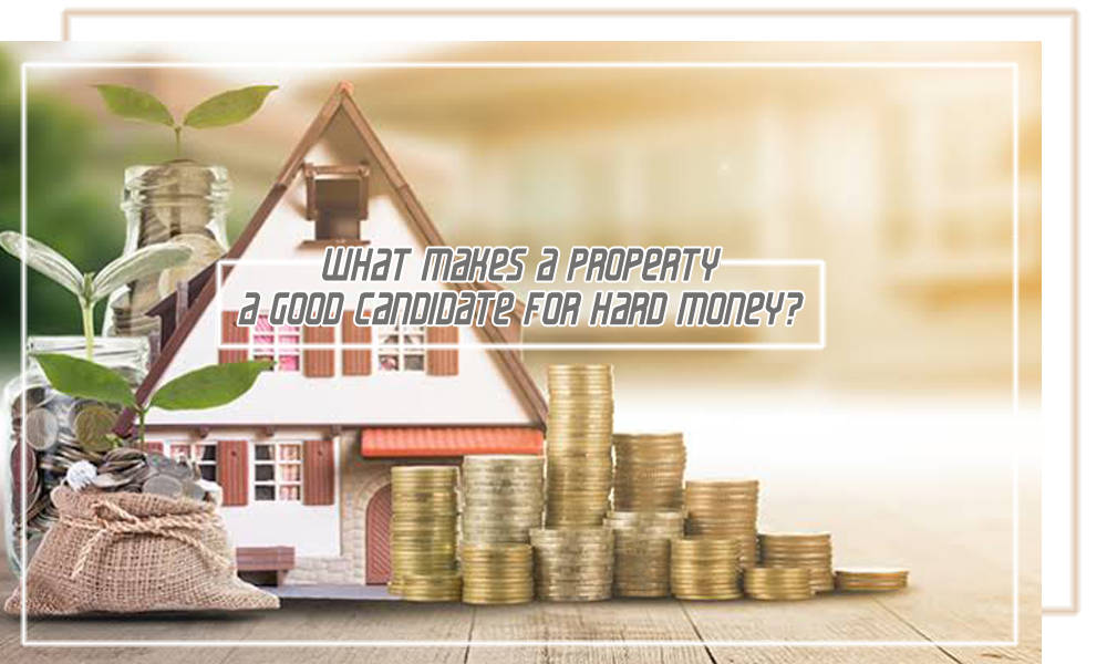 What Makes a Property a Good Candidate for Hard Money