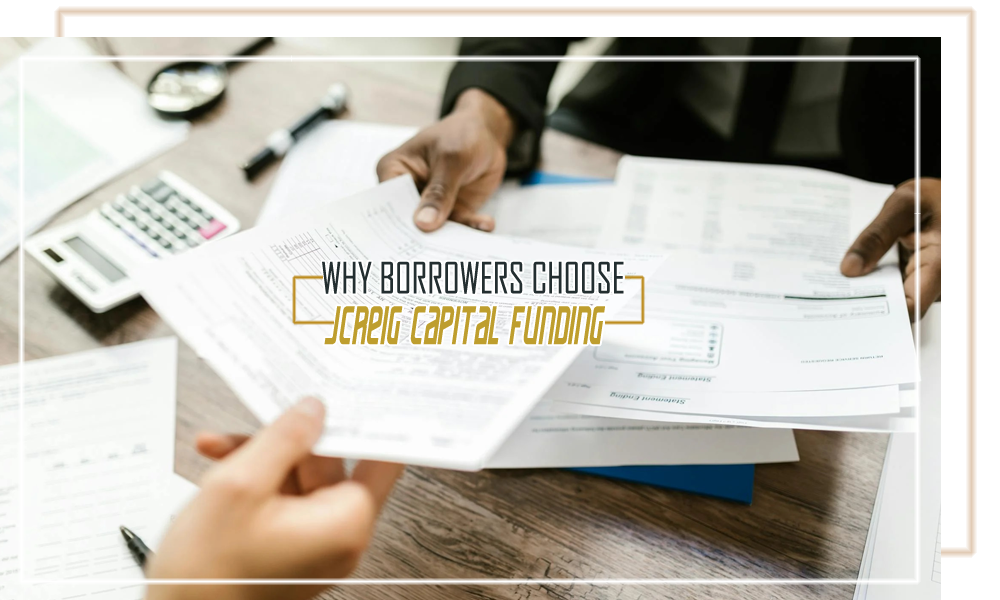 Why Borrowers Choose JCREIG Capital Funding