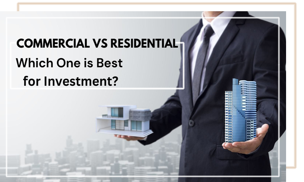 Commercial vs Residenstial Which One is Best for Investment