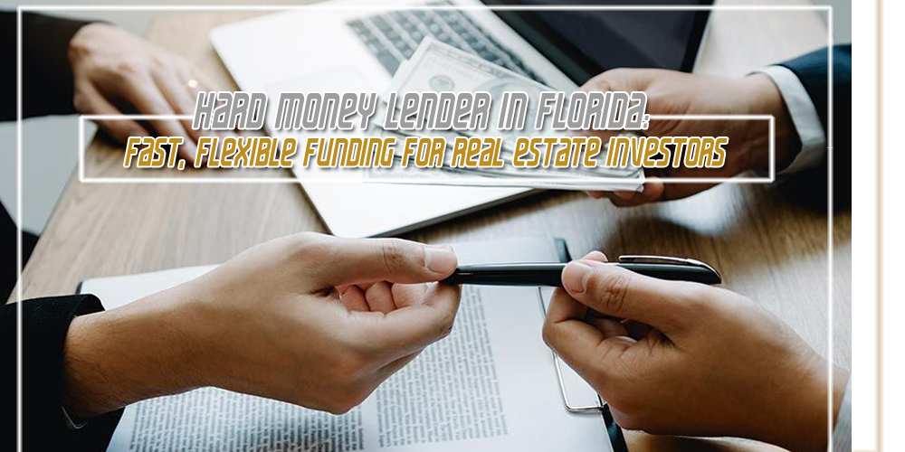 Hard Money Lender in Florida   Fast, Flexible Funding for Real Estate Investors