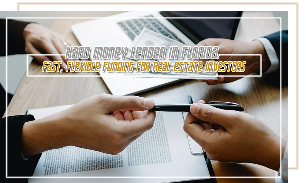 Hard Money Lender in Florida   Fast, Flexible Funding for Real Estate Investors