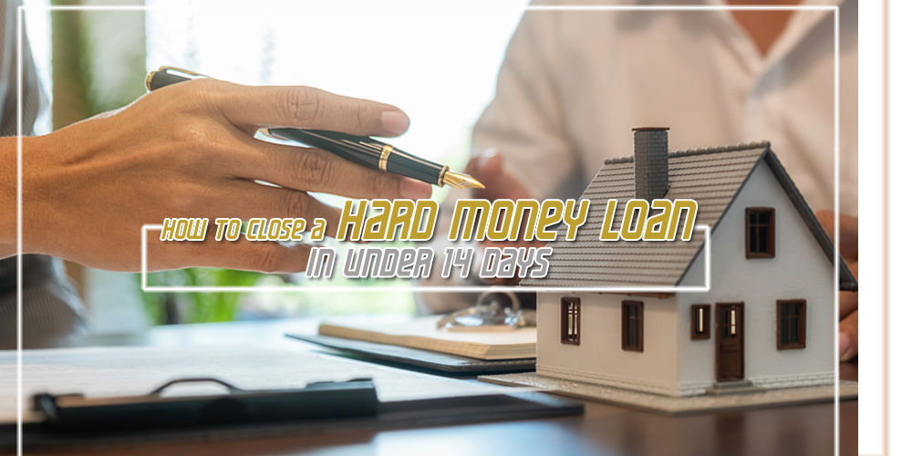 How to Close a Hard Money Loan in Under 14 Days