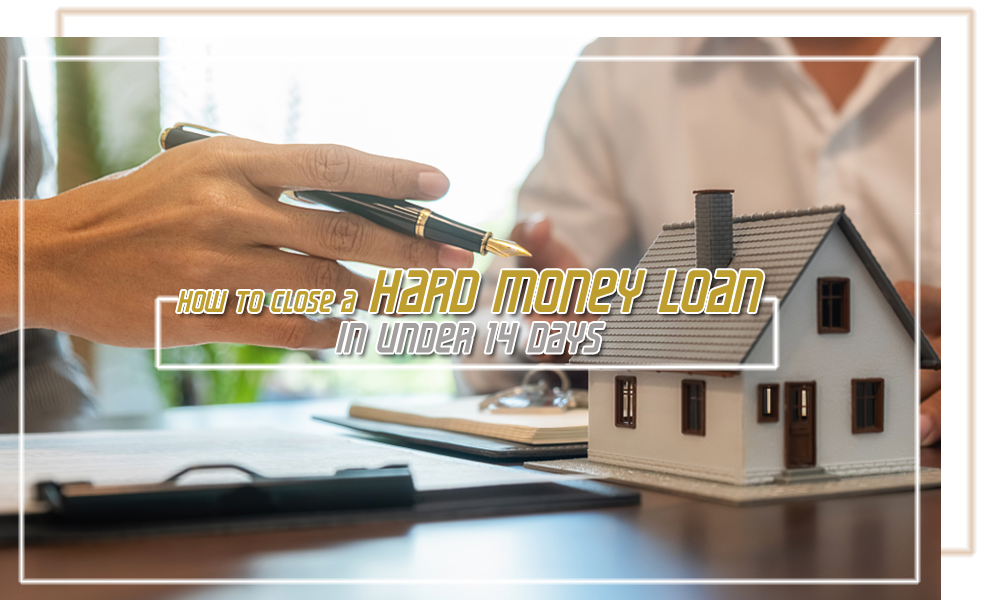 How to Close a Hard Money Loan in Under 14 Days