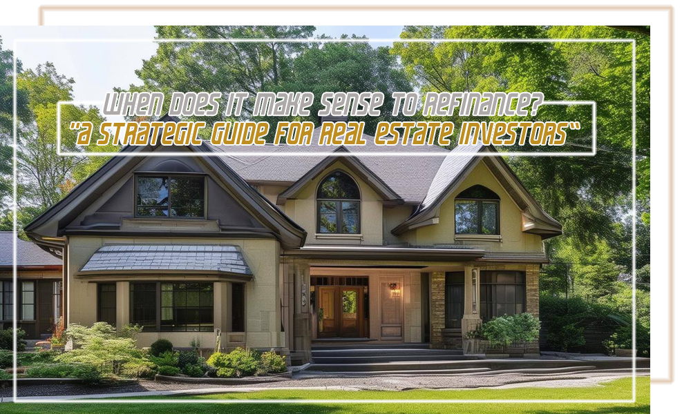 When Does It Make Sense for Real Estate Investors to Refinance
