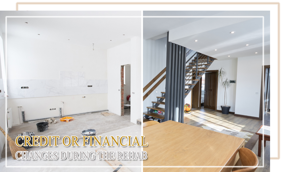 Credit or Financial Changes During the Rehab